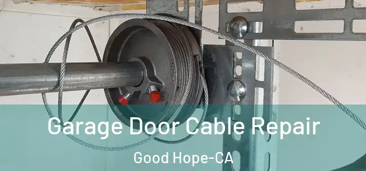  Garage Door Cable Repair Good Hope-CA